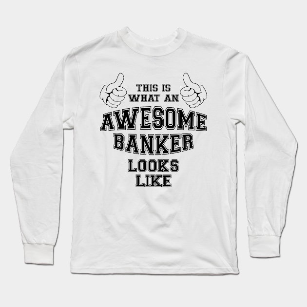 This is what an awesome banker looks like. Long Sleeve T-Shirt by MadebyTigger